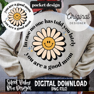 In case no one has told you lately you are a good mom - 2024- PNG file- Digital Download