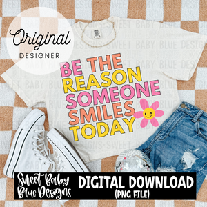 Be the reason someone smiles today - 2024- PNG file- Digital Download