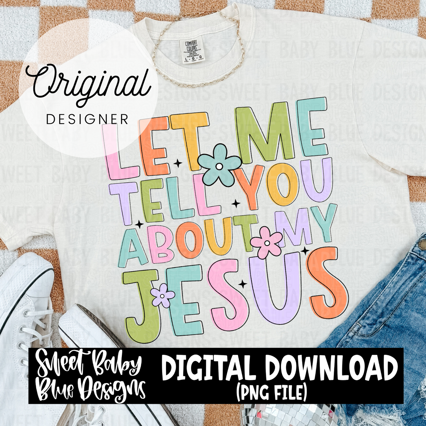 Let me tell you about my Jesus - 2024- PNG file- Digital Download