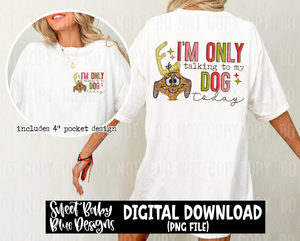 I'm only talking to my dog today- 2023- PNG file- Digital Download