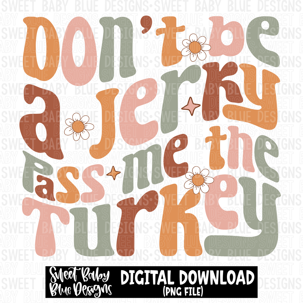 Don't be a jerky pass me the Turkey -  2023 -PNG file- Digital Download