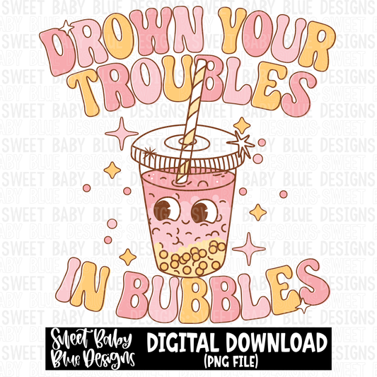Drown your troubles in bubbles - 2023- PNG file- Digital Download