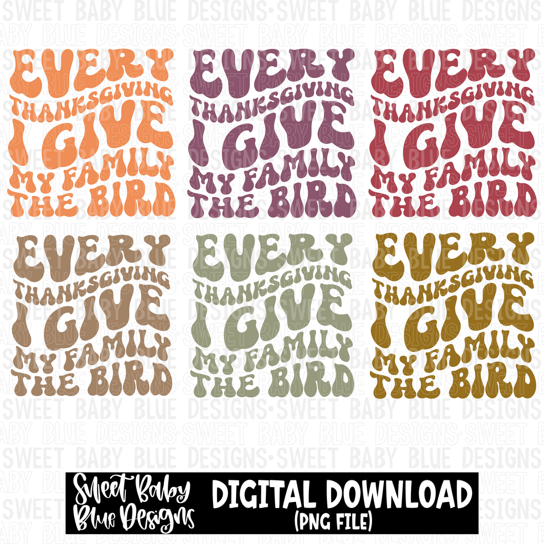Every Thanksgiving I give my family the bird - Thanksgiving - Fall -  2023 -PNG file- Digital Download