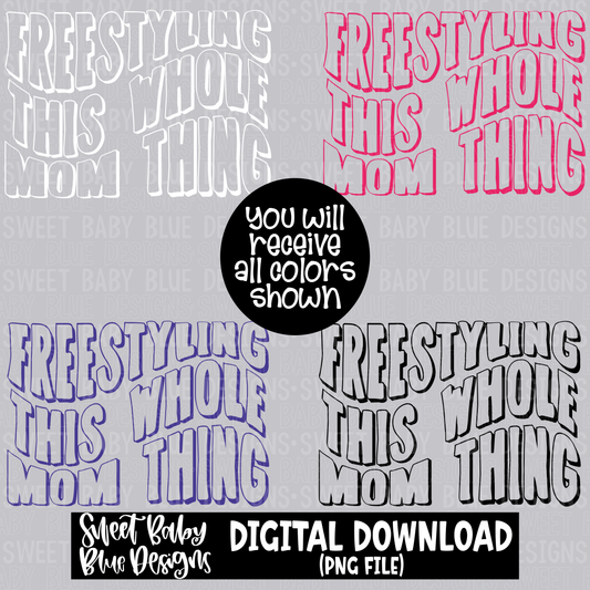 Freestyling this whole mom thing - 2023- PNG file- Digital Download