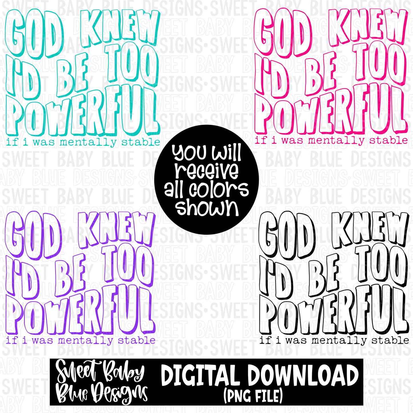 God knew I'd be too powerful if I was mentally stable - 2023- PNG file- Digital Download