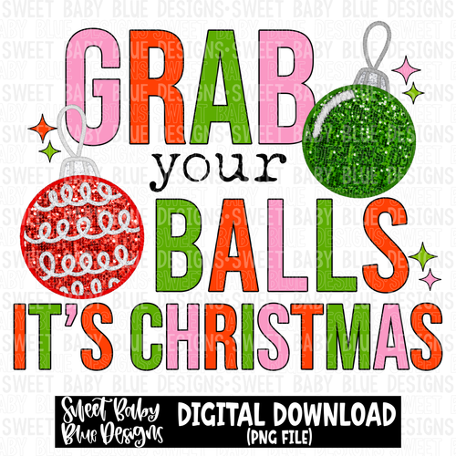 Grab your balls it's Christmas - Christmas - 2023- PNG file- Digital Download