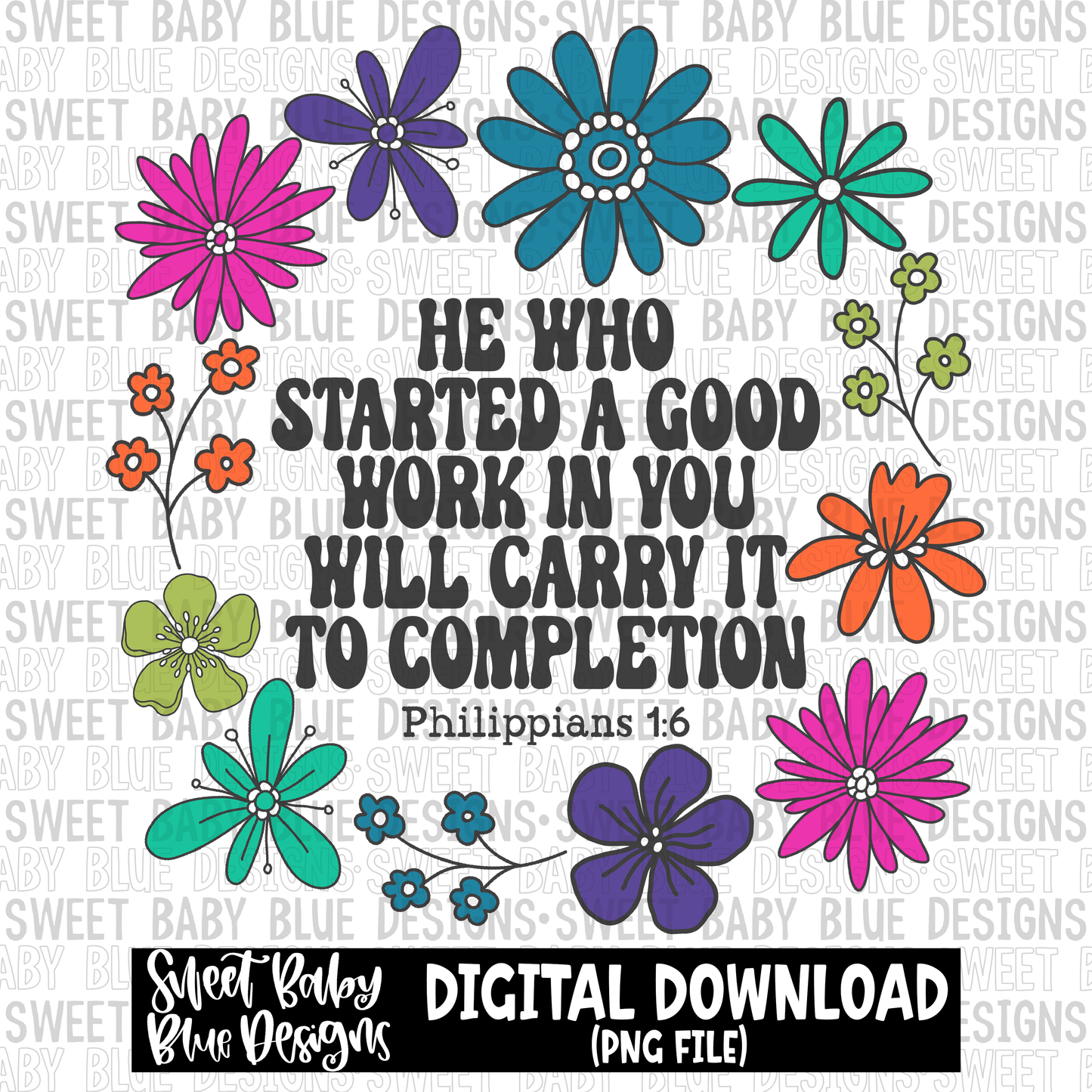 He who started a good work in you will carry it to completion - 2023- PNG file- Digital Download