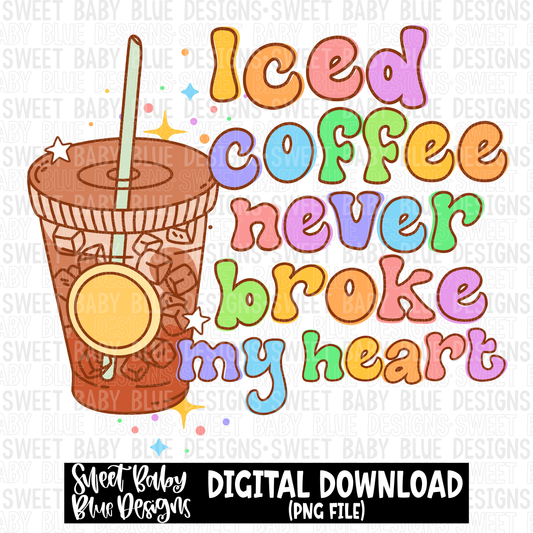 Iced coffee never broke my heart - 2023- PNG file- Digital Download