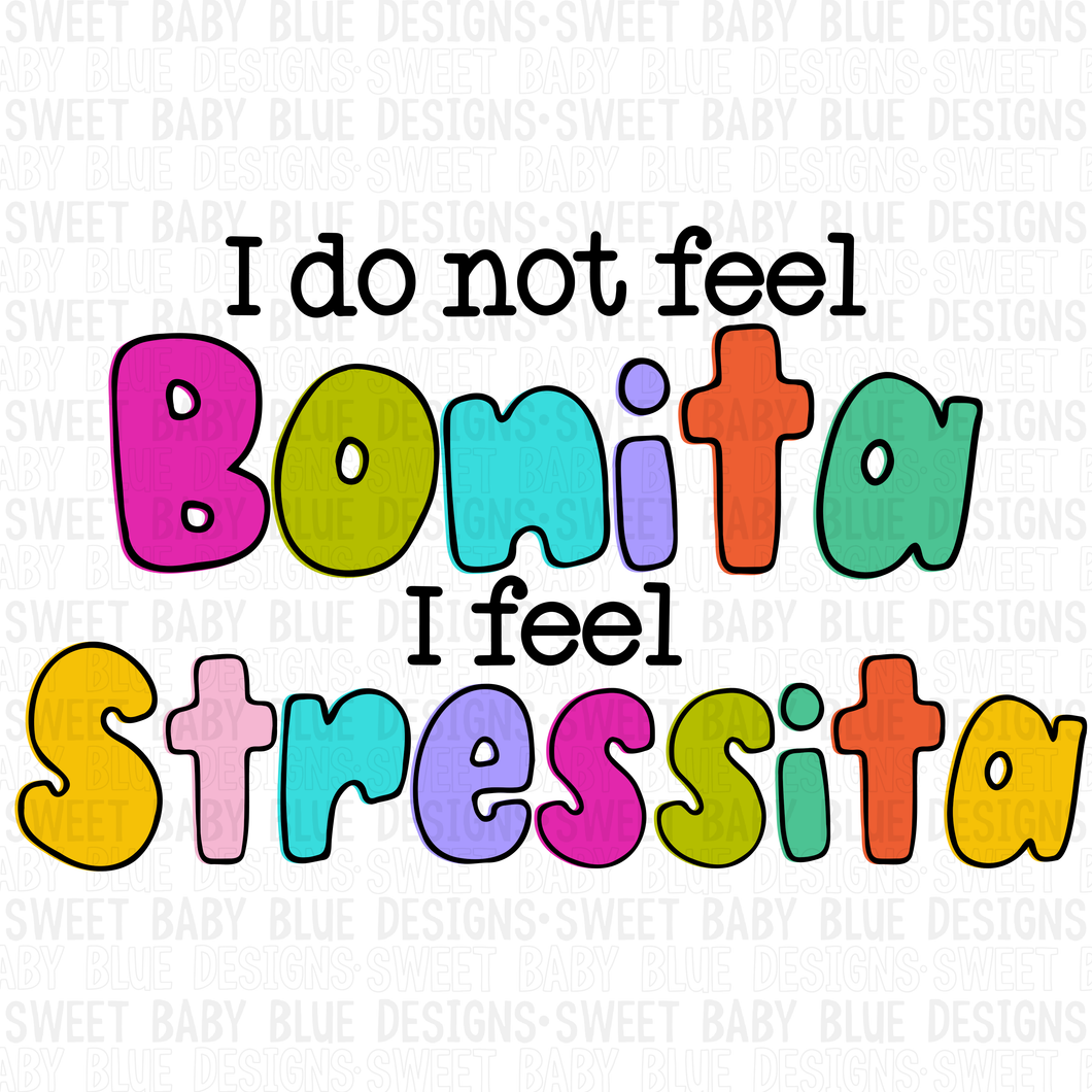 I do not feel bonita I feel stressita - 2023- PNG file- Digital Download