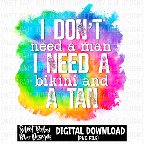 I don't need a man I need a bikini and a tan- Summer - 2023- PNG file- Digital Download