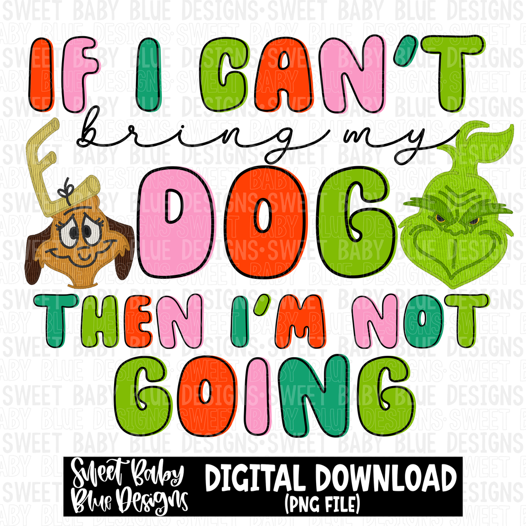 If I can't bring my dog then I'm not going- Christmas - 2023- PNG file- Digital Download
