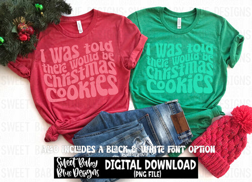 I was told there would be Christmas cookies- Christmas - PNG file- Digital Download
