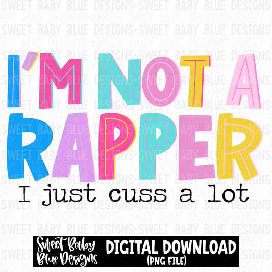 I'm not a rapper I just cuss a lot - 2023 -PNG file- Digital Download