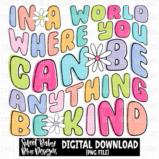 In a world where you can be anything be kind - 2023- PNG file- Digital Download