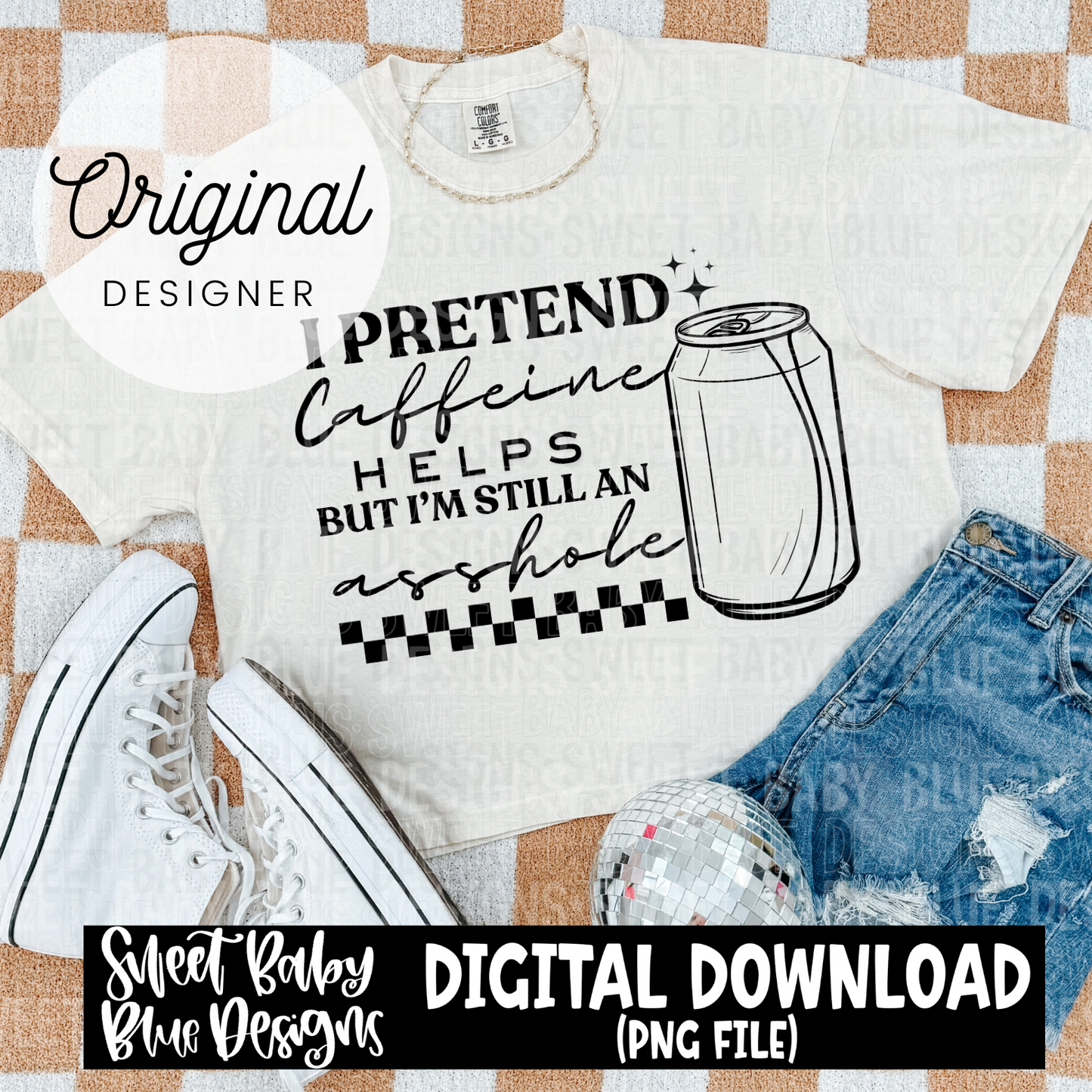 I pretend caffeine helps but i'm still an asshole - 2024- PNG file- Digital Download