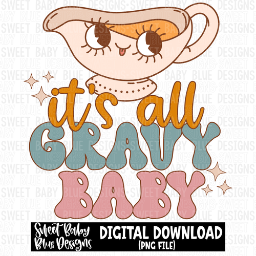 It's all gravy baby- Fall - 2023- PNG file- Digital Download