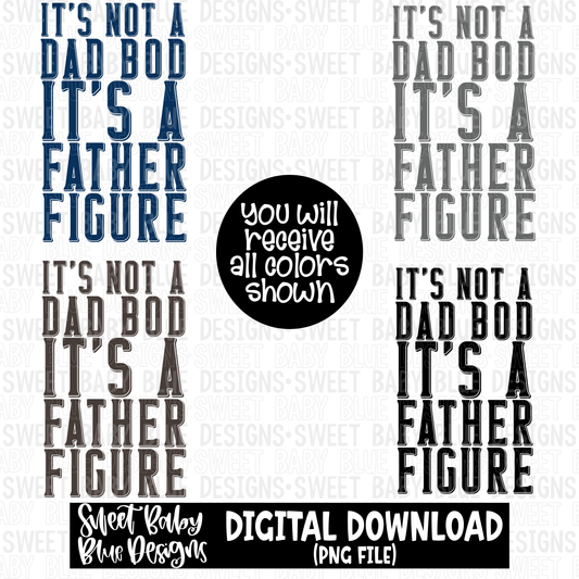 It's not a dad bod it's a father figure - 2023- PNG file- Digital Download