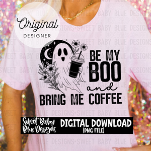 Be my boo and bring me coffee- 2023- PNG file- Digital Download