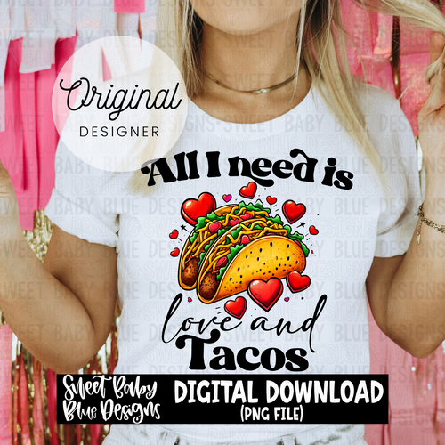 All I need is love and Tacos - Valentine's - 2023- PNG file- Digital Download