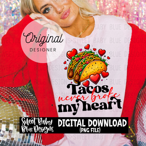 Tacos never broke my heart - Valentine's Day - 2023- PNG file- Digital Download