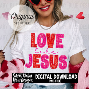 Love like Jesus - Valentine's Day- Faux embroidery sequin look - 2023- PNG file- Digital Download