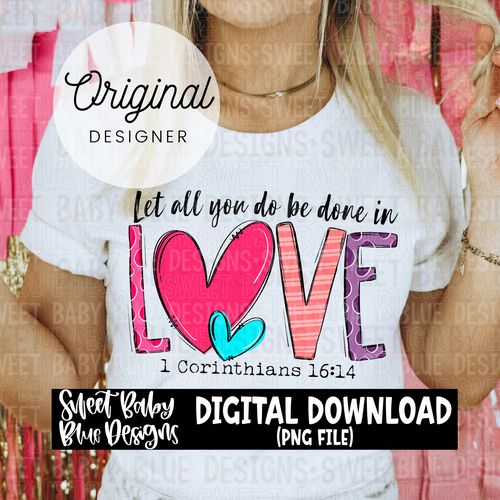 Let all you do be done in love - Valentine's Day - 2024 - PNG file- Digital Download