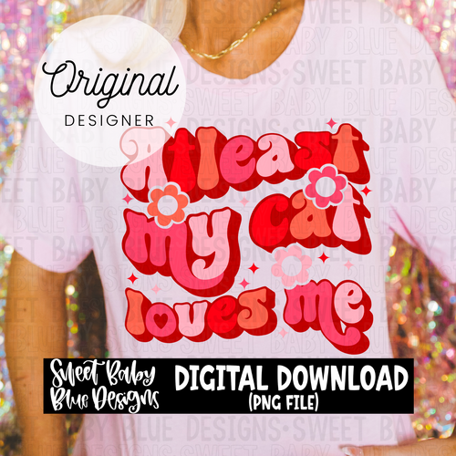 Atleast my cat loves me - Valentine's Day - 2024 - PNG file- Digital Download