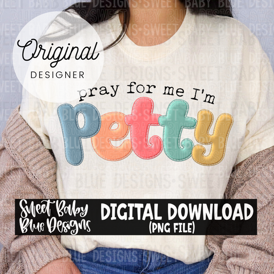 Pray for me i'm petty - 2024- PNG file- Digital Download