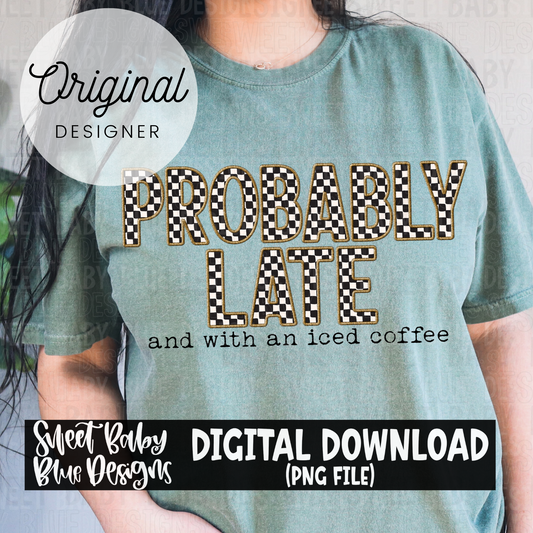 Probably late and with an iced coffee - 2024- PNG file- Digital Download