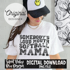 Somebody's loud mouth softball mama - 2024- PNG file- Digital Download