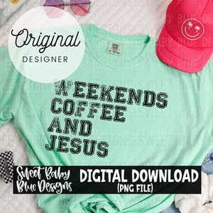 Weekends coffee and Jesus - 2024- PNG file- Digital Download