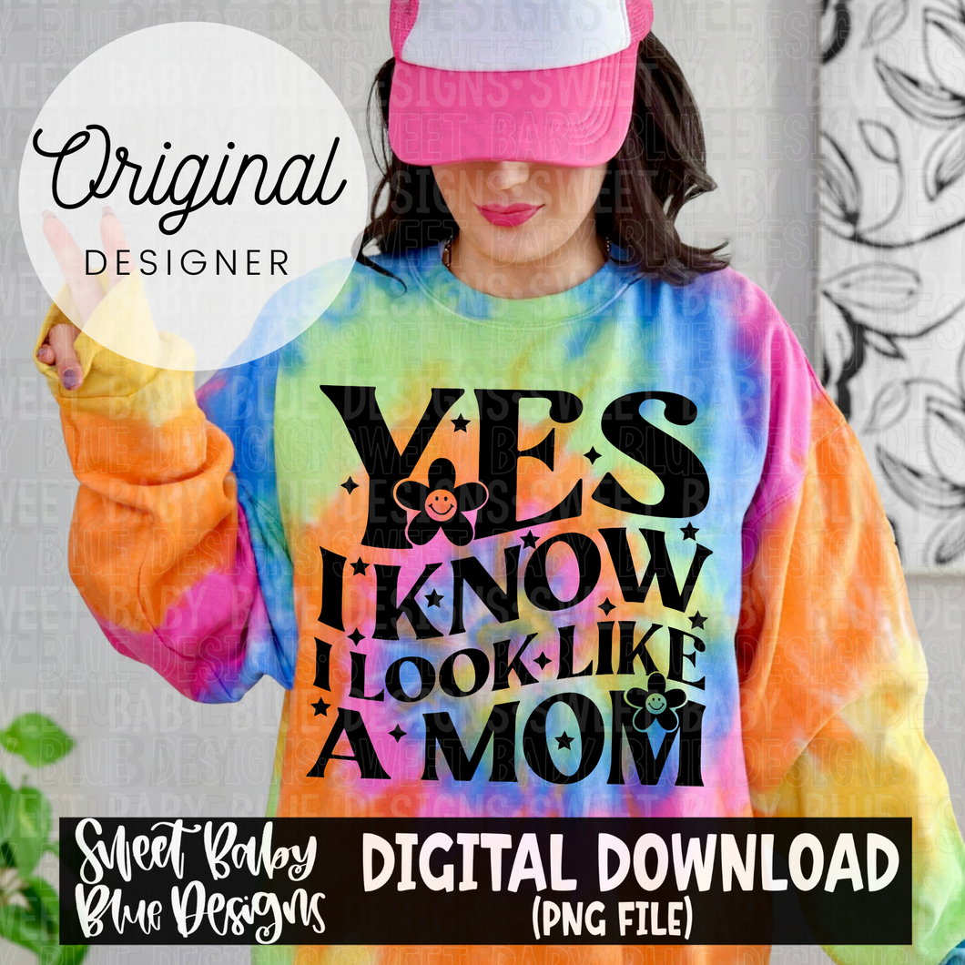 Yes I know I look like a mom- Single color - 2024- PNG file- Digital Download