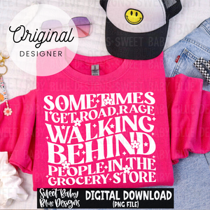Sometimes I get road rage walking behind people in the grocery store - Single color - 2024- PNG file- Digital Download