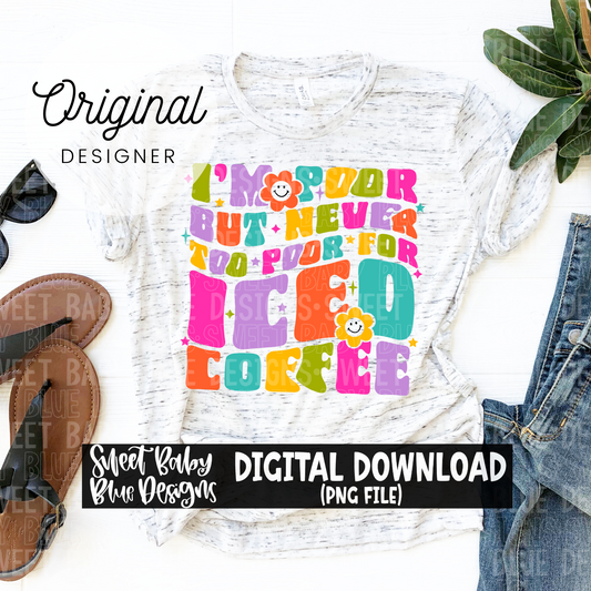 I'm poor but never too poor for Iced Coffee - Includes colored and single color version-  2024- PNG file- Digital Download