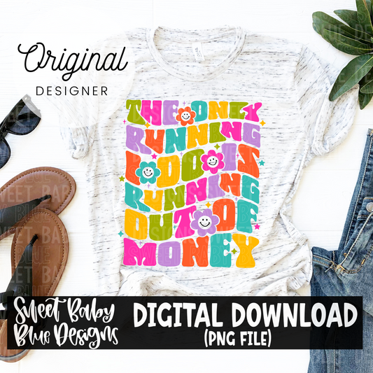 The only running I do is running out of money - Includes colored and single color version-  2024- PNG file- Digital Download