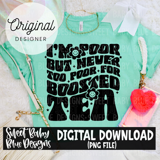 I'm poor but never too poor for boosted tea - Includes colored and single color version-  2024- PNG file- Digital Download