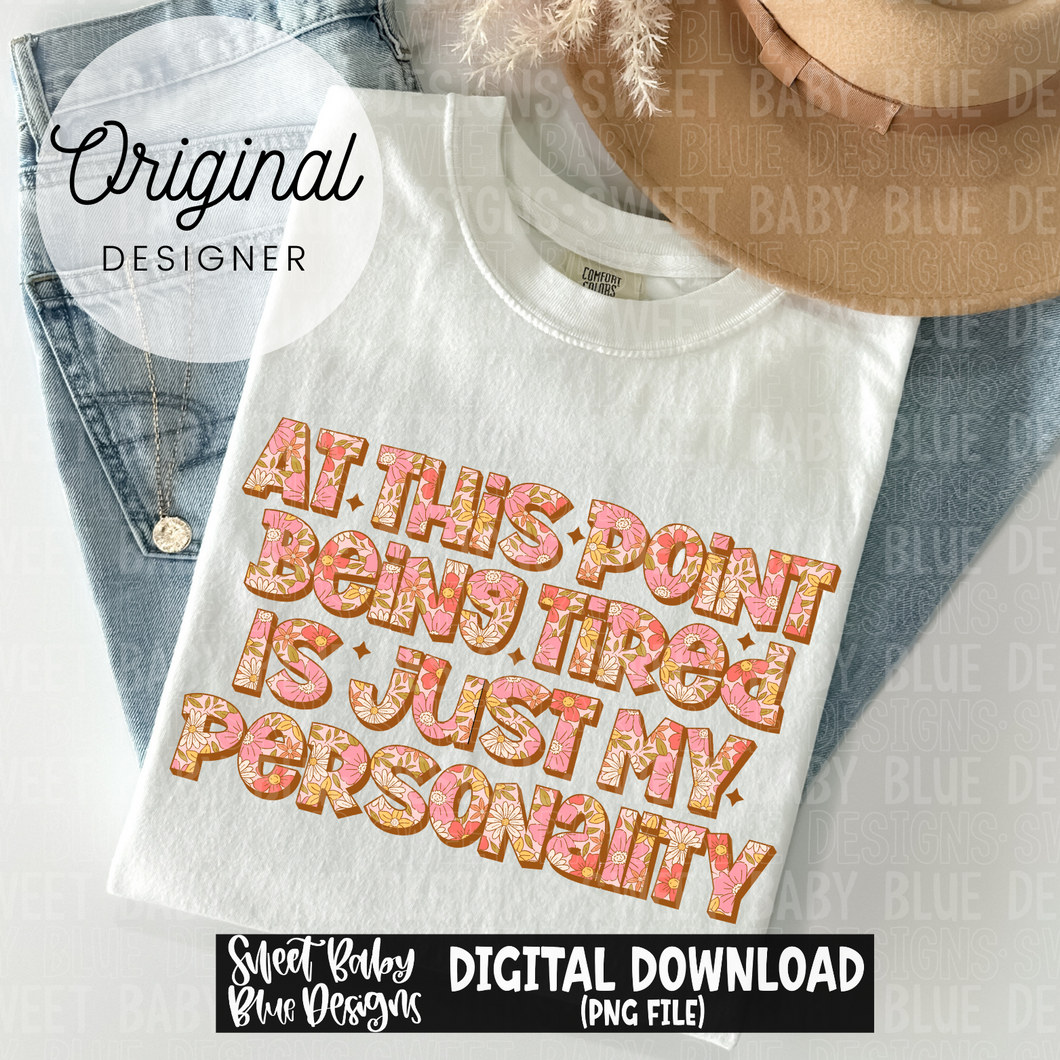 At this point being tired is just my personality- 2024- PNG file- Digital Download