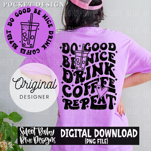Do good be nice drink coffee repeat - 2024- PNG file- Digital Download