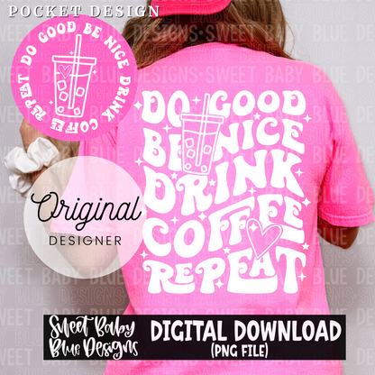 Do good be nice drink coffee repeat - 2024- PNG file- Digital Download