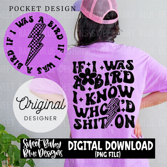 If I was a bird I know who I'd shit on - 2024- PNG file- Digital Download