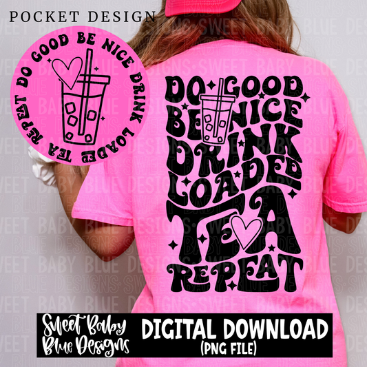 Do good be nice drink loaded tea repeat - 2024- PNG file- Digital Download