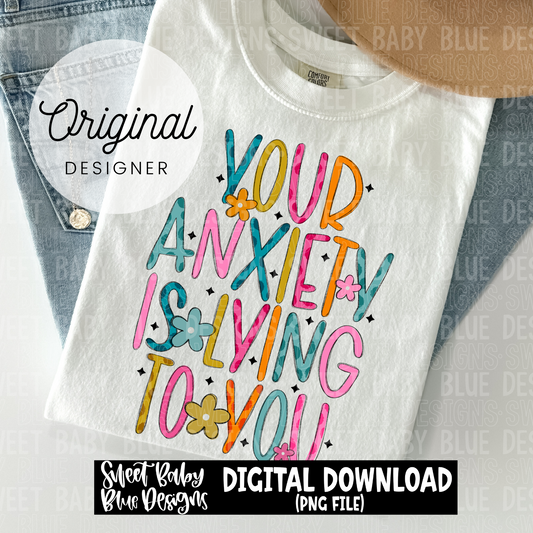Your anxiety is lying to you - 2024- PNG file- Digital Download
