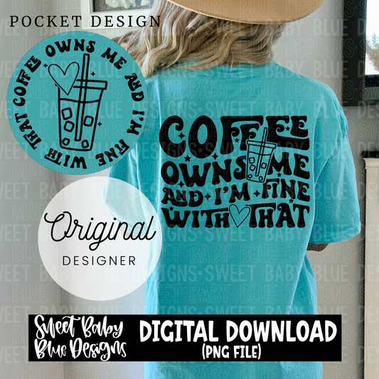 Coffee owns me and I'm fine with that - 2024- PNG file- Digital Download