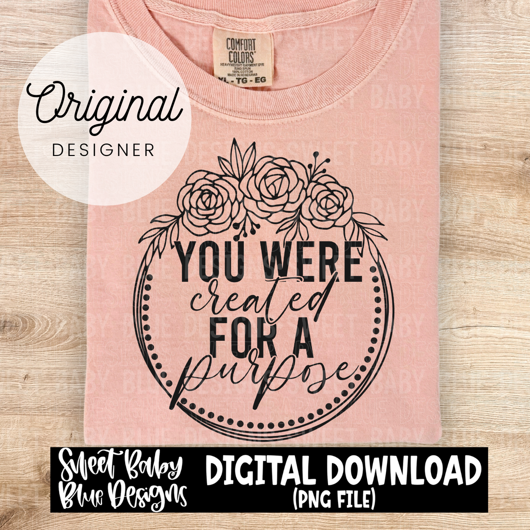 You were created for a purpose-  2024- PNG file- Digital Download