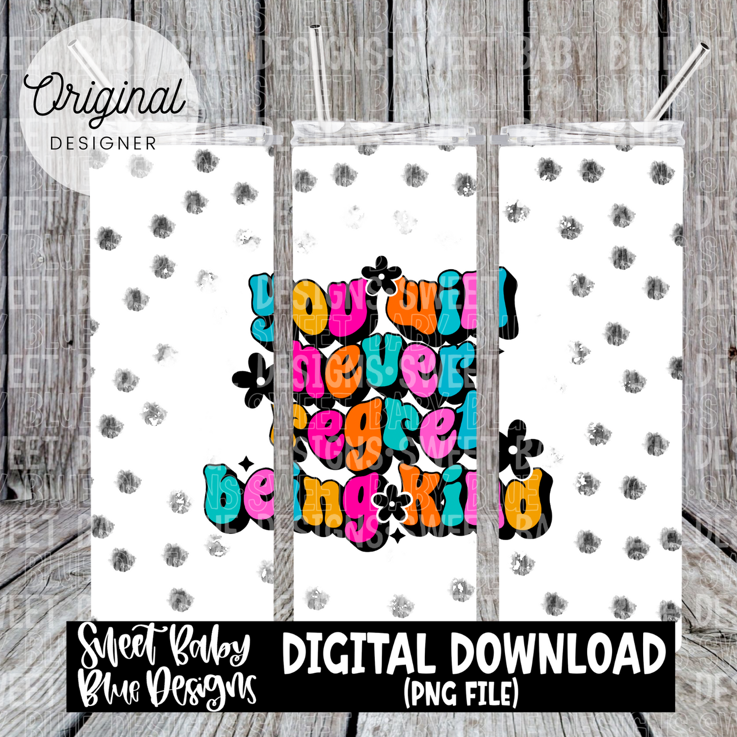 You will never regret being kind - 20 oz. skinny tumbler- 2024-PNG file- Digital Download