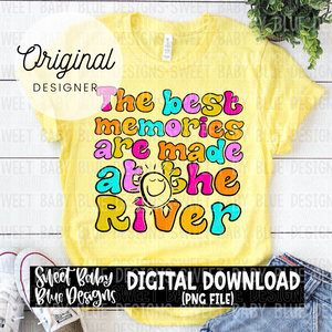 The best memories are made at the River - 2024- PNG file- Digital Download