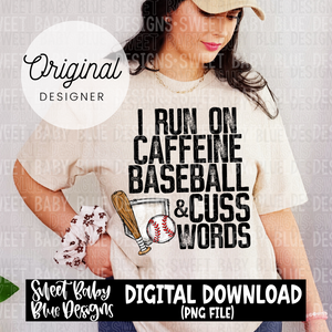 I run on caffeine baseball and cuss words- 2024 - PNG file- Digital Download