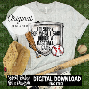 I'm sorry for what I said during a baseball game - 2024 - PNG file- Digital Download