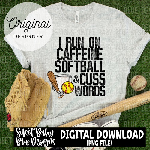 I run on caffeine softball and cuss words- 2024 - PNG file- Digital Download