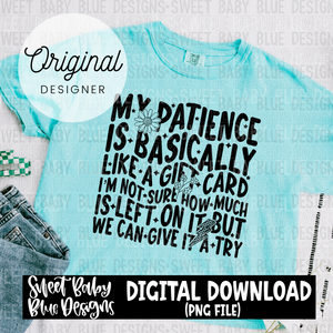 My patience is basically like a gift card- 2024- PNG file- Digital Download